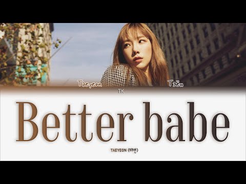 Видео: TAEYEON – Better babe [ПЕРЕВОД НА РУССКИЙ/КИРИЛЛИЗАЦИЯ Color Coded Lyrics]