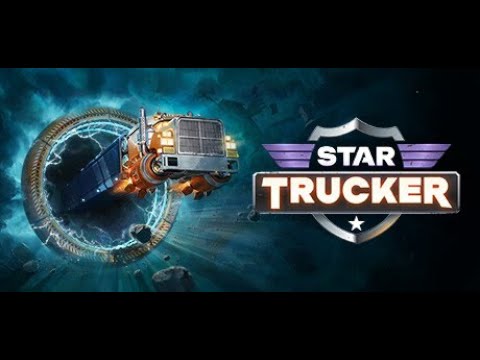 Видео: Star Trucker .Горе тракер в космосе