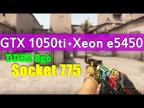 Видео: Xeon e5450 gtx 1050 ti CS GO fps test ( ddr2 8gb сокет 775 )