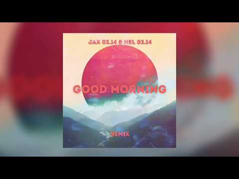 Видео: Jax 02.14 & Nel 02.14 - Good morning ( Remix Ютни )