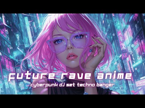 Видео: Future Rave Anime Mix 2025 ~ Киберпанк DJ-сет Техно Бэнгер