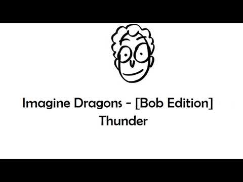 Видео: Imagine Dragons - [Bob Edition] Thunder (Боб вышел из коми)
