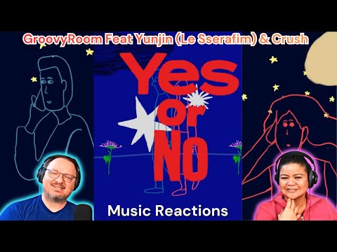 Видео: GroovyRoom, Yunjin (Le Sserafim) и Crush «Yes or No» (официальный клип) | Реакция пар!