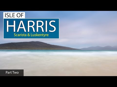 Видео: ПОТРЯСАЮЩИЙ ОСТРОВ ХАРРИС — ПЕЙЗАЖНАЯ ФОТОГРАФИЯ: ЧАСТЬ ВТОРАЯ