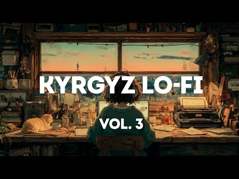 Видео: КЫРГЫЗЧА LO-FI ЖЫЙНАГЫ | Kyrgyz Chill Vibes Playlist Vol. 3