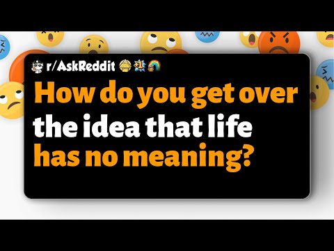 Видео: r/AskReddit | Как избавиться от мысли, что жизнь не имеет смысла?