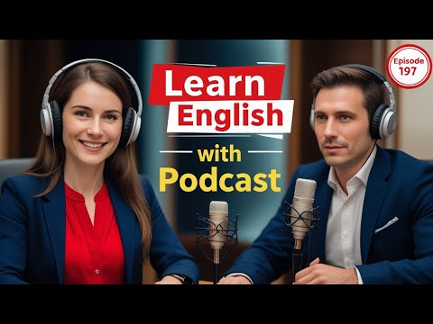 Видео: Выучите английский быстро с подкастом «Изучение английского языка», выпуск 197
