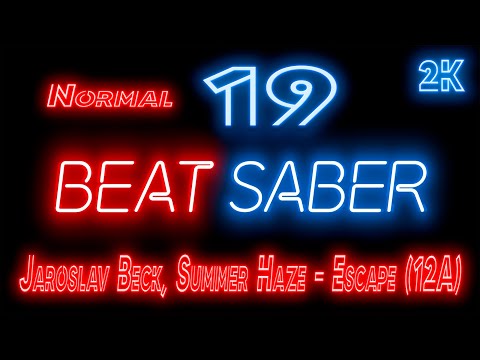 Видео: Beat Saber 🔶 Прохождение кампании 🔶 № 19 Jaroslav Beck, Summer Haze - Escape (12A) 🔶 NORMAL 🔶 2k