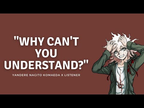 Видео: Почему ты не понимаешь? | Яндере Нагито Комаэда x Слушатель Часть 2 | M4A | Danganronpa