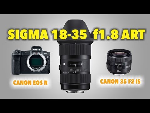 Видео: Обзор-тест Sigma 18-35mm f1.8 ART на Canon R в сравнении с Canon EF 35mm f2 IS USM