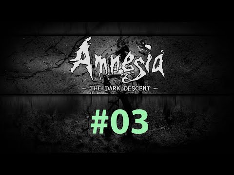 Видео: Amnesia The Dark Descent #03 [План Ж]