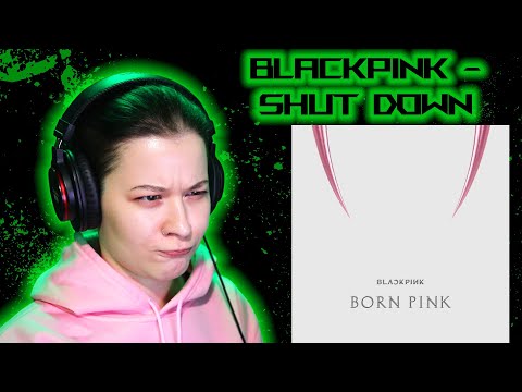 Видео: BLACKPINK - Shut Down ☉ Реакция GreenRoom