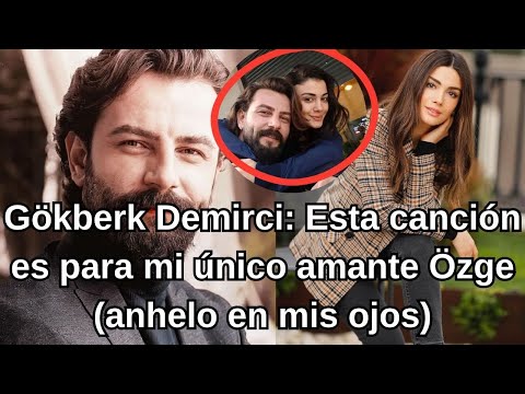 Видео: Гёкберк Демирчи: Эта песня для моего единственного возлюбленного Озге (тоска в моих глазах)