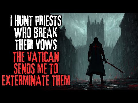 Видео: «Я охочусь на священников, нарушивших обеты. Ватикан посылает меня их уничтожать» Creepypasta
