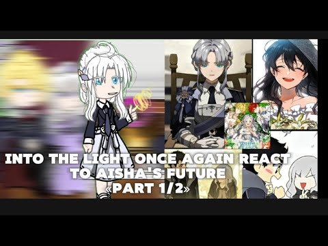 Видео: Into The Light Once Again React to Aisha's Future/part1/2/Еще раз в свет реакция на будущее Аиши 1/2