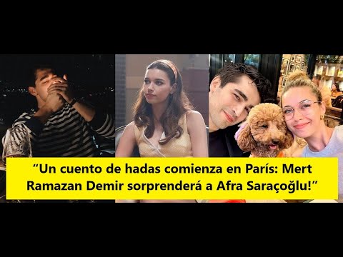 Видео: «Сказка начинается в Париже: Мерт Рамазан Демир удивит Афру Сарачоглу!»