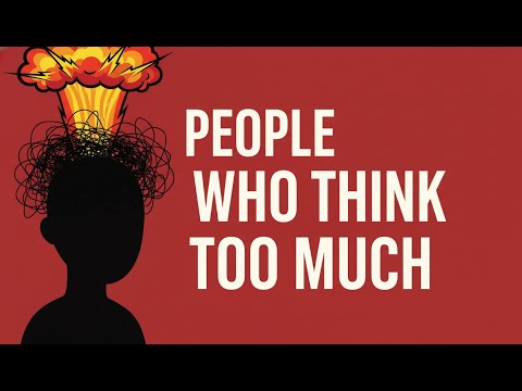Видео: Психология людей, которые слишком много думают