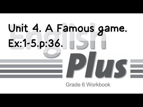 Видео: English Plus 6. Unit 4. A famous game. Ex:1-5. p:36. WorkBook. Ағылшын тілі 6 сынып. #english