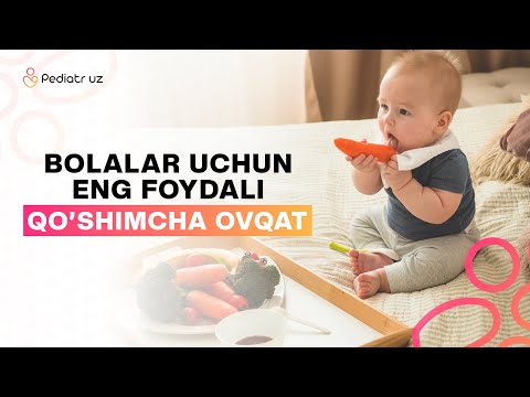 Видео: БОЛАЛАРНИ ҚАЧОНДАН КЎШИМЧА ОВҚАТГА КИРГИЗИШ КЕРАК? ЭНГ ФОЙДАЛИ ОВҚАТЛАР