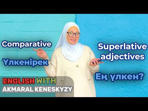 Видео: Comparative and Superlative adjectives / Салыстырмалы және Күшейтпелі сын есімдер