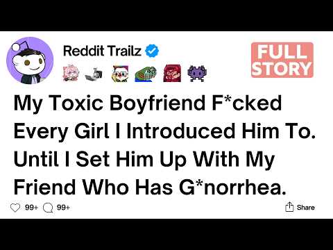 Видео: [Полная история] Мой токсичный парень спал со всеми девушками, с которыми я его знакомила.
