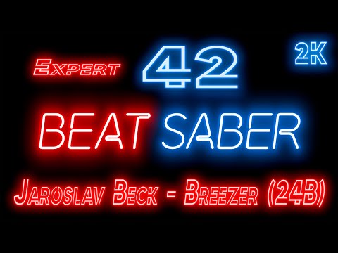 Видео: Beat Saber 🔶 Прохождение кампании 🔶 № 42 Jaroslav Beck - Breezer (24B) 🔶 EXPERT 🔶 2k