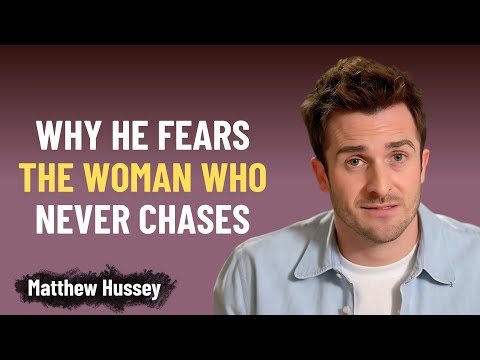 Видео: Почему он боится женщины, которая никогда не гоняется за ним | Мэтью Хасси