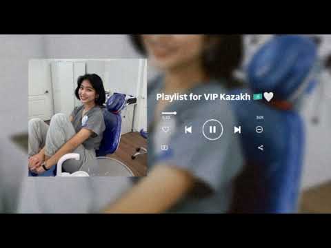 Видео: Playlist for VIP Kazakh 🇰🇿🤍|ПЛЕЙЛИСТ ДЛЯ ВИП КАЗАШЕК ✨️