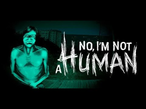 Видео: No, I'm not a Human. Не входите в мой дом. Часть 1.