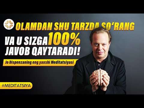 Видео: Jo Dispenzaning "ENG YAXSHI MEDITАTSIYASI" «Olam hamma narsani beradi, agar toʼgʼri soʼrasang»