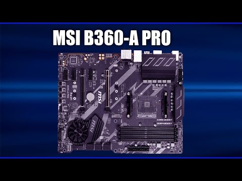 Видео: Обзор материнской платы MSI B360-A PRO