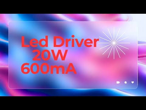 Видео: Led Driwer 20W 600mA -  БП для светодиодов