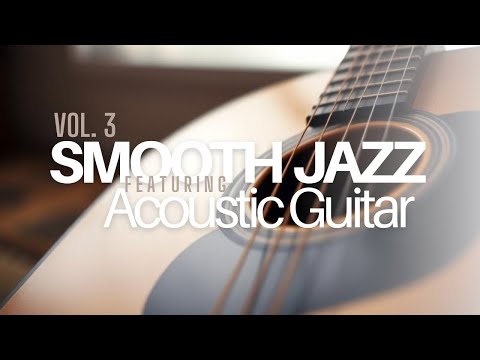 Видео: Smooth Jazz с акустической гитарой: Relaxing & Chill Vol. 3