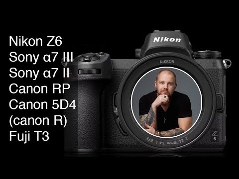 Видео: тест сравнение: Nikon Z6 Sony α7 III Sony α7 II Canon RP Canon 5D4 (canon R) fuji t3