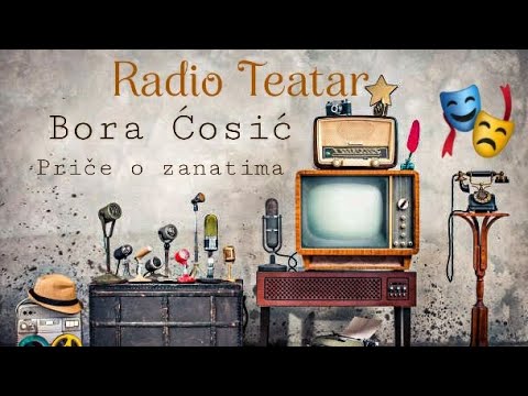 Видео: Bora Ćosić - Priče o zanatima (radio drama, радио драма)