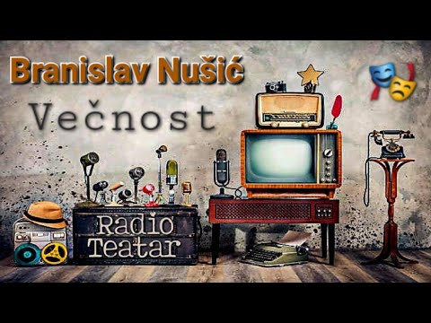 Видео: Branislav Nušić - Večnost (radio drama, радио драма)