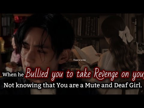Видео: Когда он издевался над тобой, чтобы отомстить тебе, не зная, что ты немая и глухая девочка Тэ фф