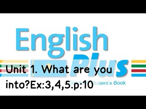 Видео: English Plus 6 gr. Unit 1.What are you into? Ex:3,4,5. p:10. St/book. Ағылшын тілі 6 сынып. #english