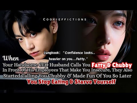 Видео: Чонгук фф Когда твой красавчик-муж-генеральный директор называет тебя толстухой и пухляшкой перед...