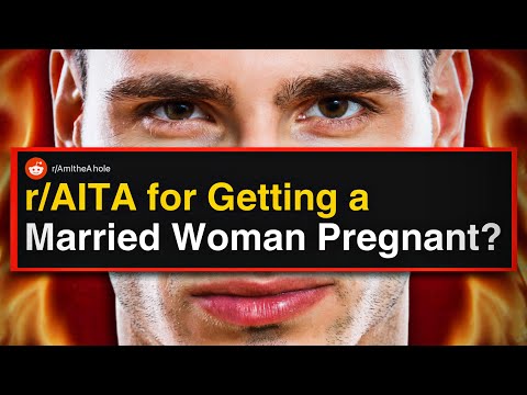 Видео: r/AITA для того, чтобы замужняя женщина забеременела?
