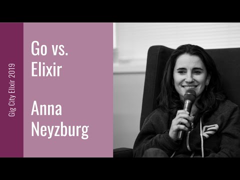Видео: Выступления спикеров Gig City Elixir 2019: Анна Нейзбург: Go против Elixir