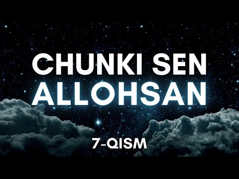 Видео: 7-қисм | Чунки Сен АЛЛОҲСАН [Ал-ВАКИЛ]