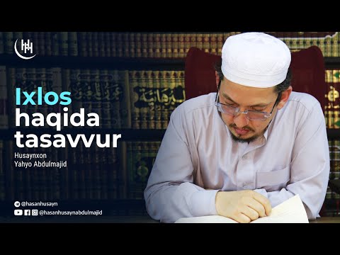 Видео: Ixlos haqida tasavvur - Husaynxon Yahyo Abdulmajid I Ҳусайнхон Яҳё Абдулмажид