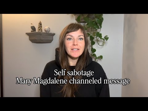 Видео: Самосаботаж 🥸 Ченнелинговое послание Марии Магдалины.