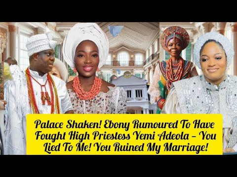 Видео: Дворец потрясён! По слухам, Эбони сражалась с верховной жрицей Йеми Адеолой — Ты мне солгал!