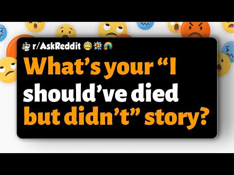 Видео: r/AskReddit | А как вам история про то, что «я должен был умереть, но не умер»?