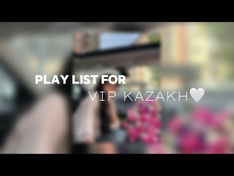 Видео: Play list for Vip-Kazakh | Плейлист для Вип Казахов
