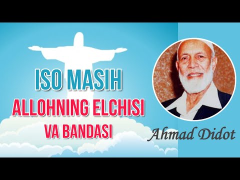 Видео: Аҳмад Дидот - ИСО МАСИҲ Аллоҳнинг элчиси ва бандаси - 4-қисм