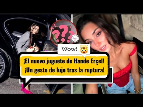 Видео: Новая игрушка Ханде Эрчел! Роскошный жест после расставания!