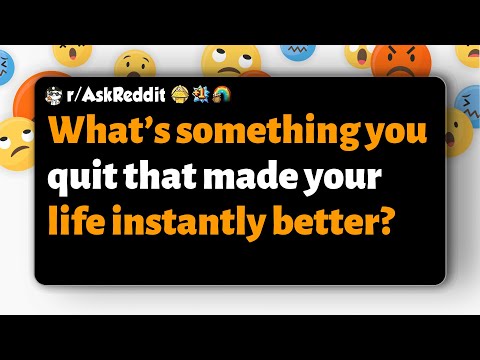 Видео: r/AskReddit | От чего вы отказались, и ваша жизнь сразу же стала лучше?